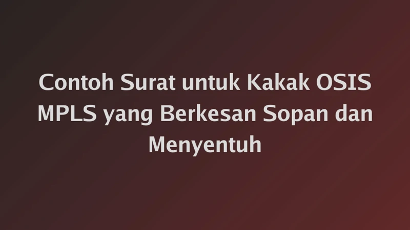 Contoh Surat untuk Kakak OSIS MPLS yang Berkesan Sopan dan Menyentuh