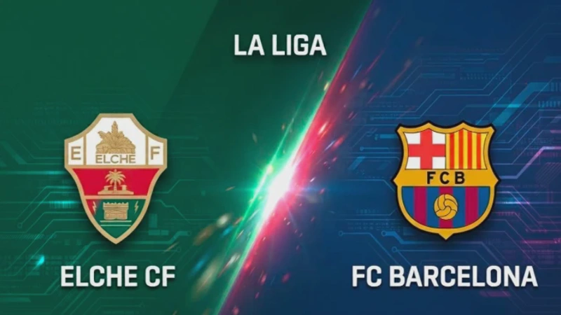 Elche vs Barcelona Jadwal Pertandingan & Susunan Pemain Terbaru 2026