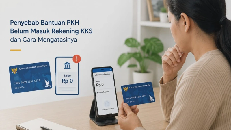 Penyebab Bantuan PKH Belum Masuk Rekening KKS dan Cara Mengatasinya